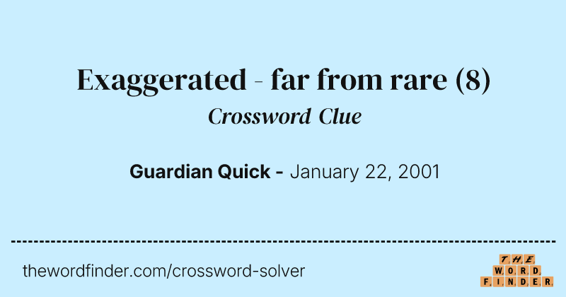 Exaggerated - far from rare crossword clue image