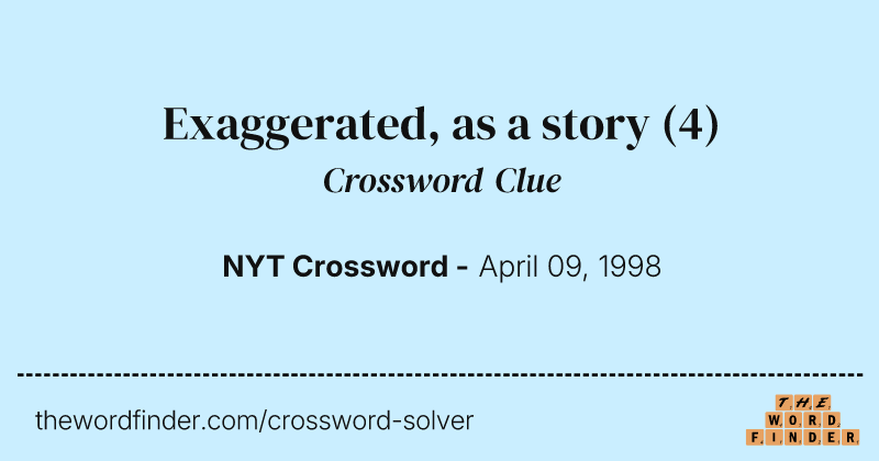 Exaggerated, as a story crossword clue image
