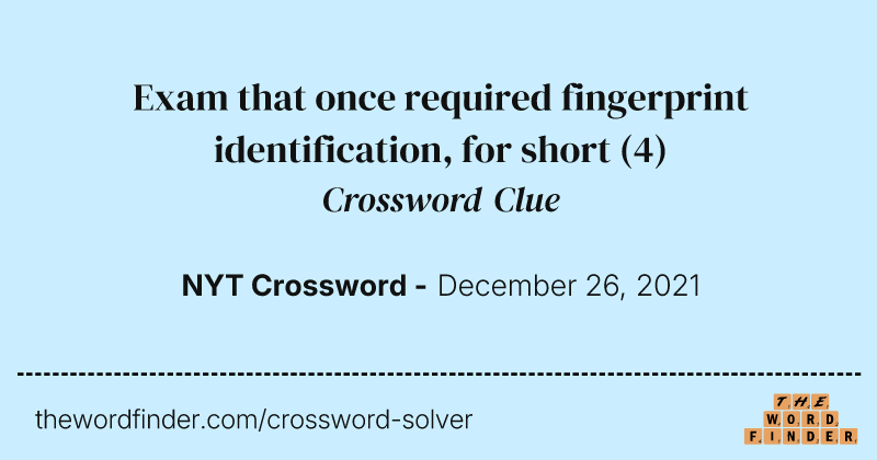 Exam that once required fingerprint identification, for short crossword clue image