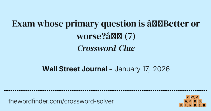 Exam whose primary question is “Better or worse?” crossword clue image