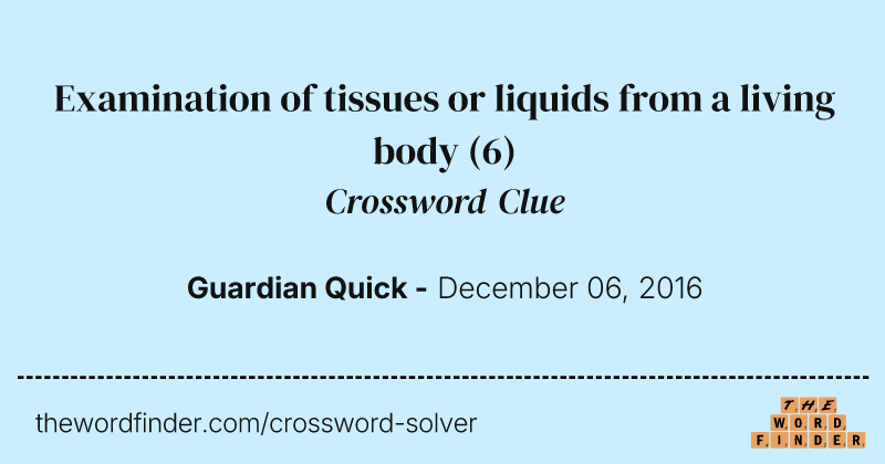 Examination of tissues or liquids from a living body crossword clue image