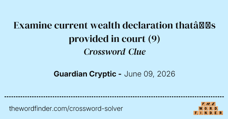 Examine current wealth declaration that’s provided in court crossword clue image