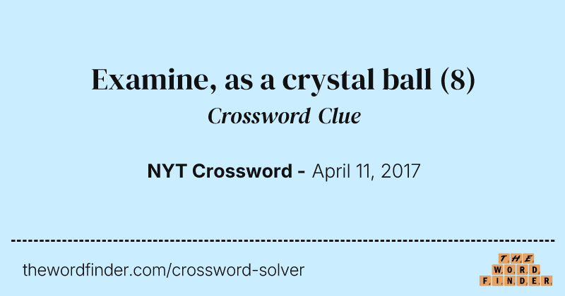 Examine, as a crystal ball crossword clue image