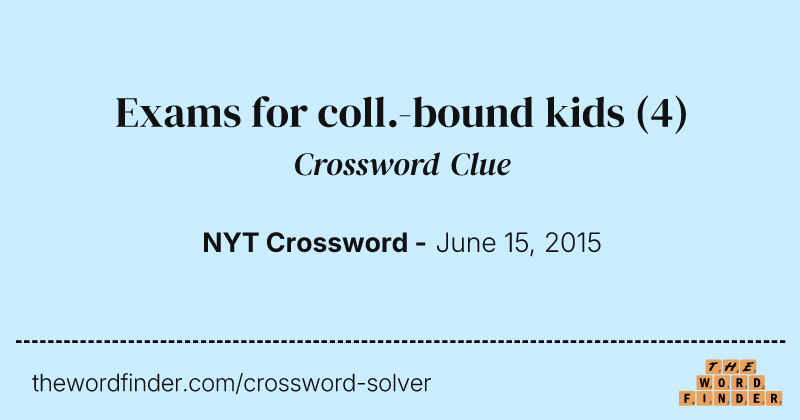 Exams for coll.-bound kids crossword clue image