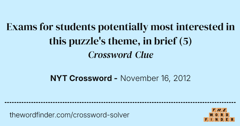 Exams for students potentially most interested in this puzzle's theme, in brief crossword clue image