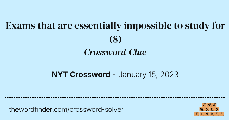 Exams that are essentially impossible to study for crossword clue image