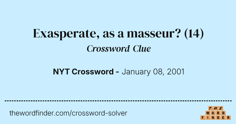 Exasperate, as a masseur? crossword clue image