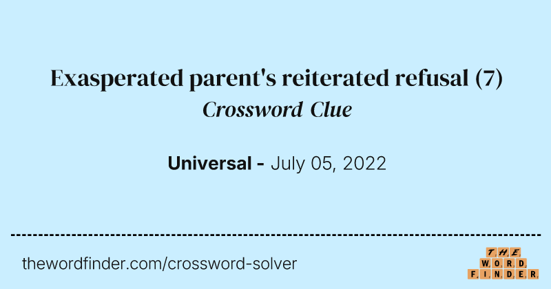 Exasperated parent's reiterated refusal crossword clue image