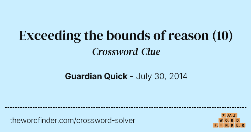 Exceeding the bounds of reason crossword clue image
