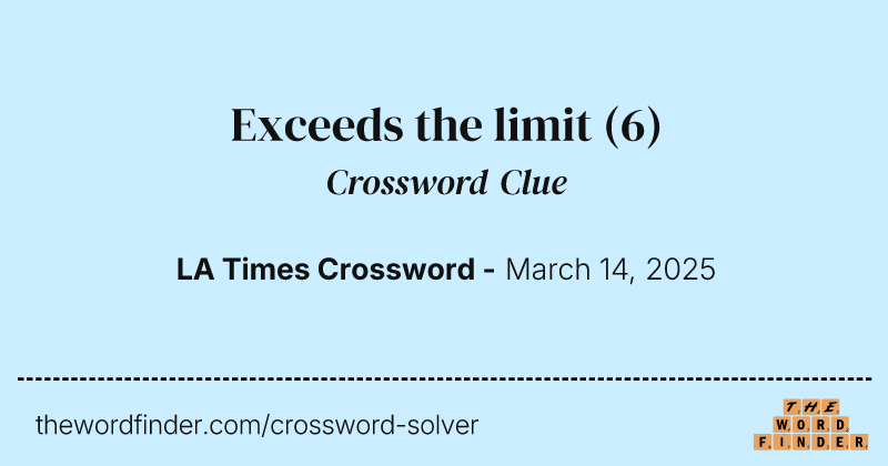 Exceeds the limit crossword clue image