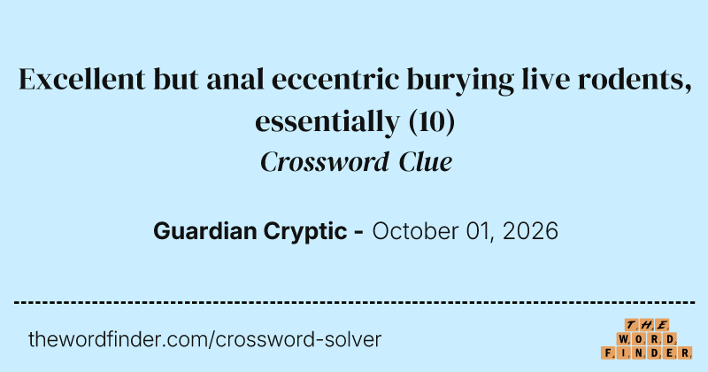 Excellent but anal eccentric burying live rodents, essentially crossword clue image