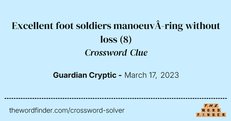Excellent foot soldiers manoeuvring without loss crossword clue image