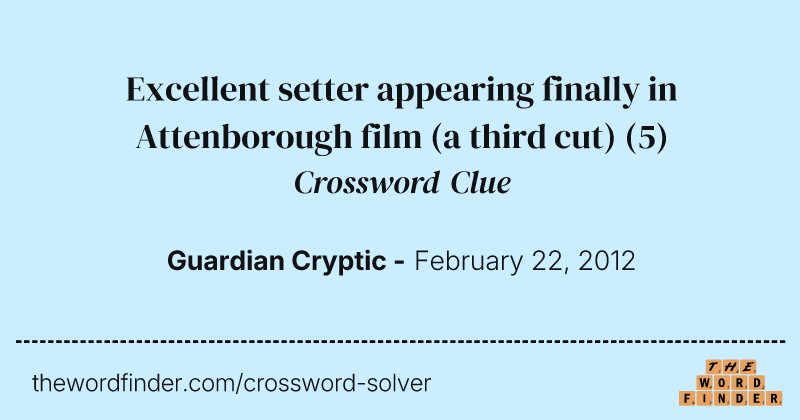 Excellent setter appearing finally in Attenborough film (a third cut) crossword clue image