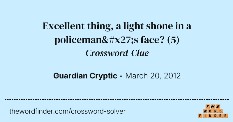 Excellent thing, a light shone in a policeman's face? crossword clue image