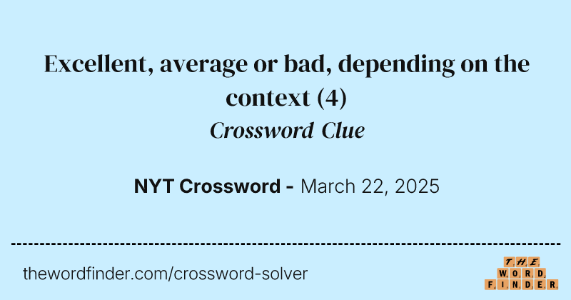 Excellent, average or bad, depending on the context crossword clue image