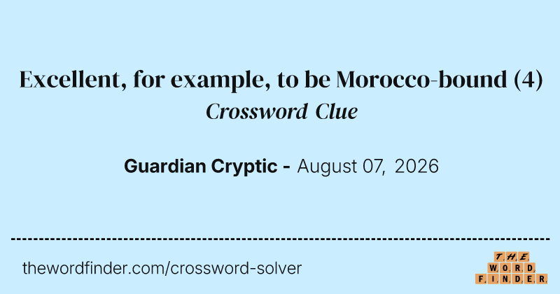 Excellent, for example, to be Morocco-bound crossword clue image