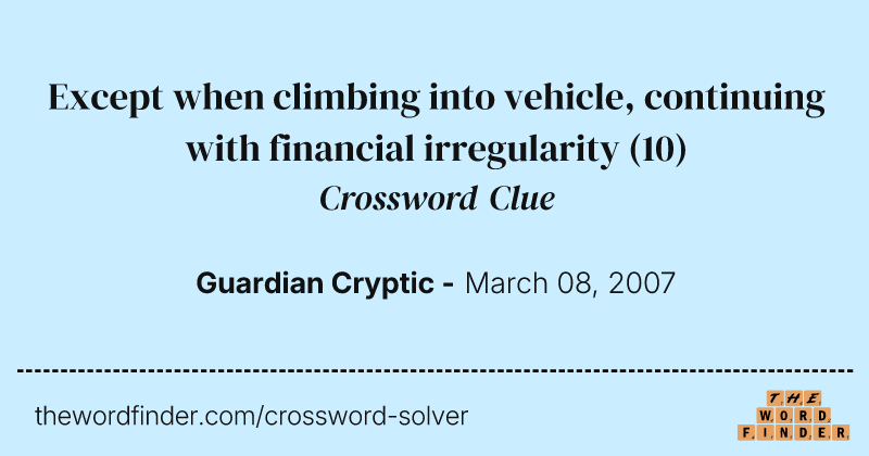 Except when climbing into vehicle, continuing with financial irregularity crossword clue image