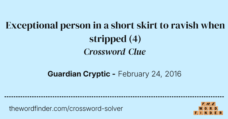Exceptional person in a short skirt to ravish when stripped crossword clue image