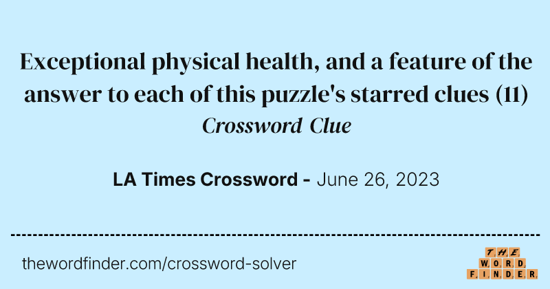 Exceptional physical health, and a feature of the answer to each of this puzzle's starred clues crossword clue image