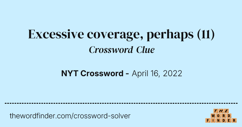 Excessive coverage, perhaps crossword clue image