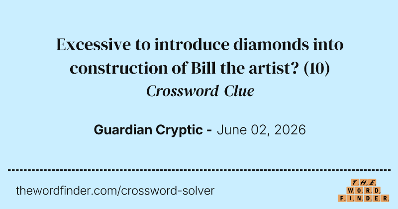 Excessive to introduce diamonds into construction of Bill the artist? crossword clue image