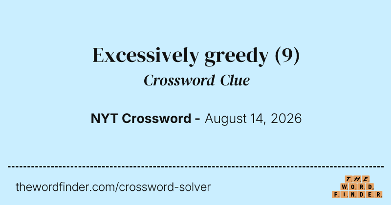 Excessively greedy crossword clue image