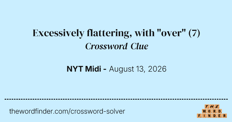 Excessively flattering, with "over" crossword clue image