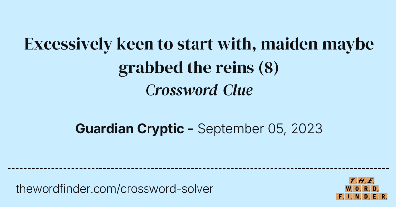 Excessively keen to start with, maiden maybe grabbed the reins crossword clue image
