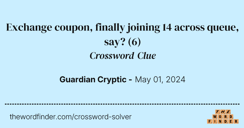 Exchange coupon, finally joining 14 across queue, say? crossword clue image