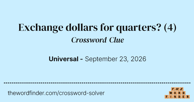 Exchange dollars for quarters? crossword clue image