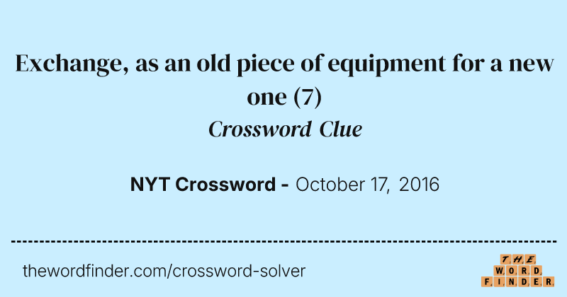 Exchange, as an old piece of equipment for a new one crossword clue image