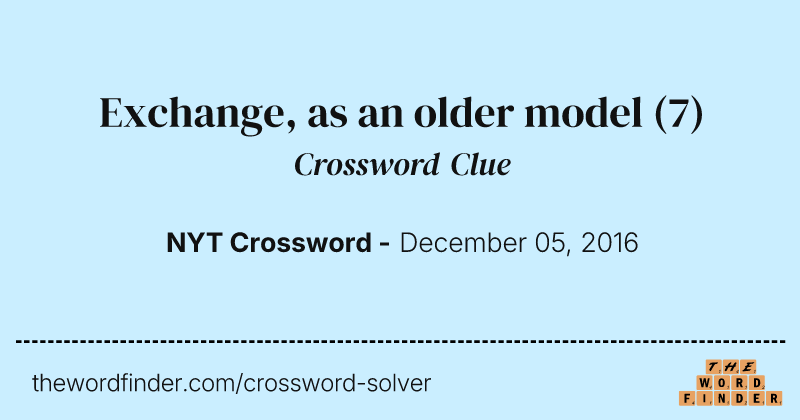 Exchange, as an older model crossword clue image