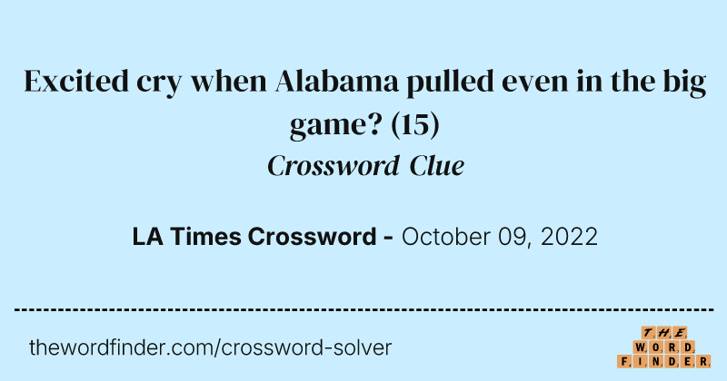 Excited cry when Alabama pulled even in the big game? crossword clue image