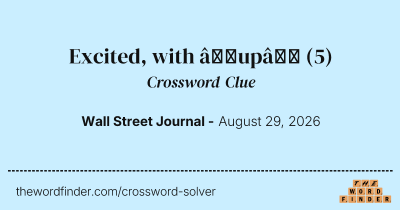 Excited, with “up” crossword clue image