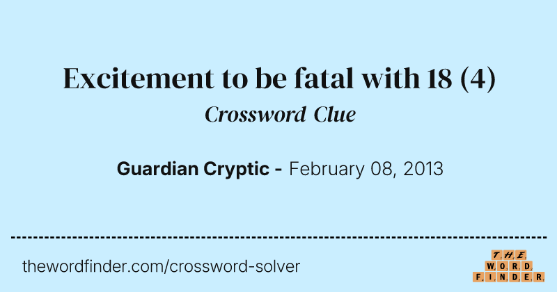Excitement to be fatal with 18 crossword clue image