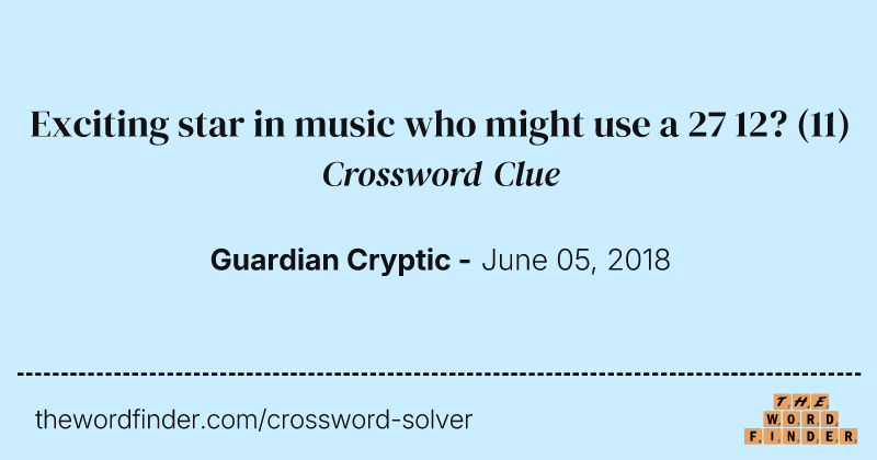 Exciting star in music who might use a 27 12? crossword clue image