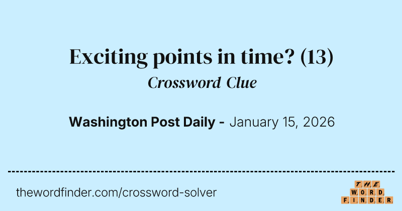 Exciting points in time? crossword clue image