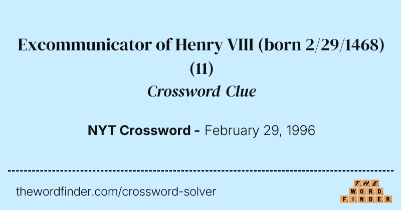 Excommunicator of Henry VIII (born 2/29/1468) crossword clue image