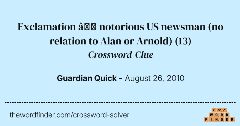 Exclamation — notorious US newsman (no relation to Alan or Arnold) crossword clue image