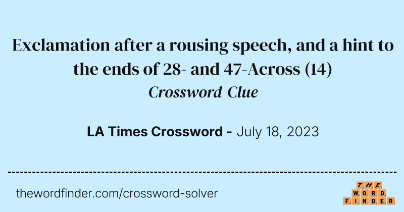 Exclamation after a rousing speech, and a hint to the ends of 28- and 47-Across crossword clue image