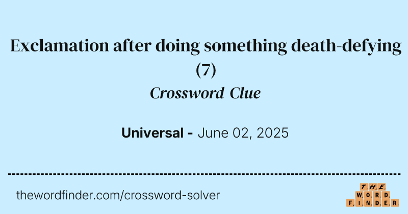 Exclamation after doing something death-defying crossword clue image