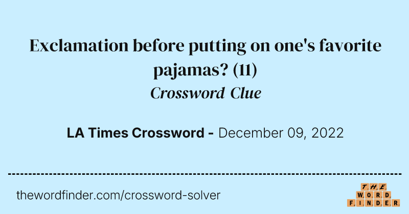 Exclamation before putting on one's favorite pajamas? crossword clue image