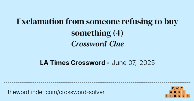 Exclamation from someone refusing to buy something crossword clue image