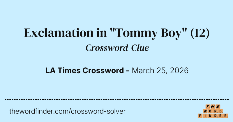 Exclamation in "Tommy Boy" crossword clue image