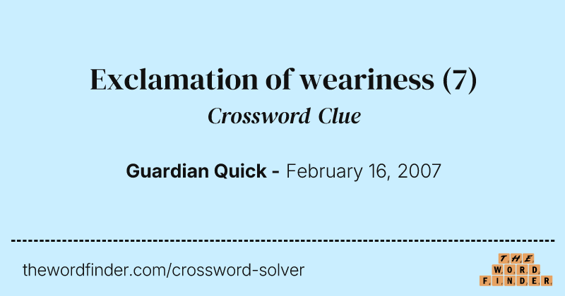 Exclamation of weariness crossword clue image