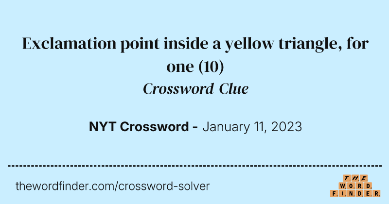 Exclamation point inside a yellow triangle, for one crossword clue image