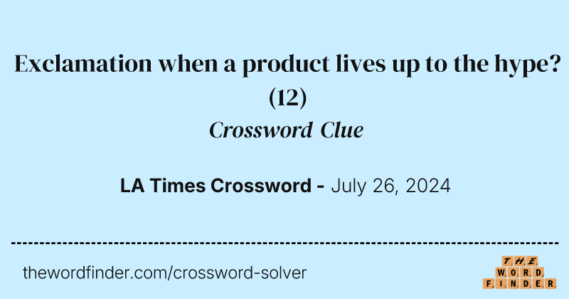 Exclamation when a product lives up to the hype? crossword clue image