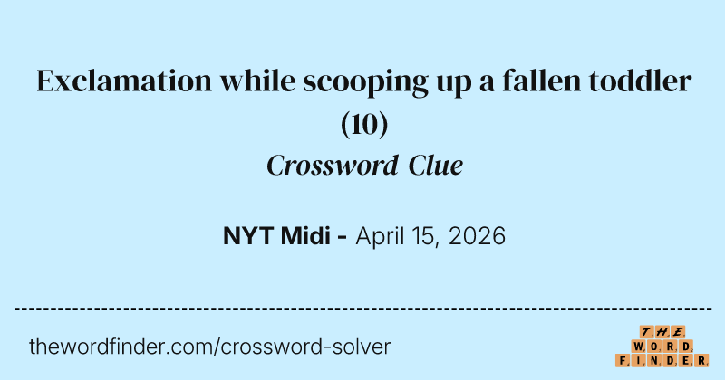 Exclamation while scooping up a fallen toddler crossword clue image