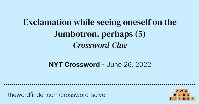Exclamation while seeing oneself on the Jumbotron, perhaps crossword clue image