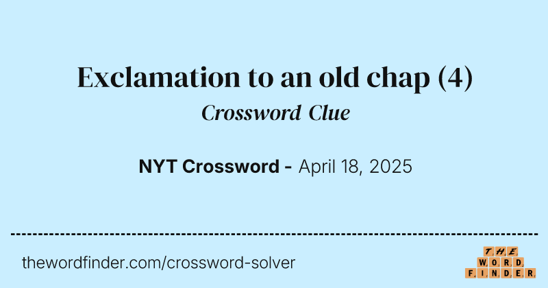 Exclamation to an old chap crossword clue image